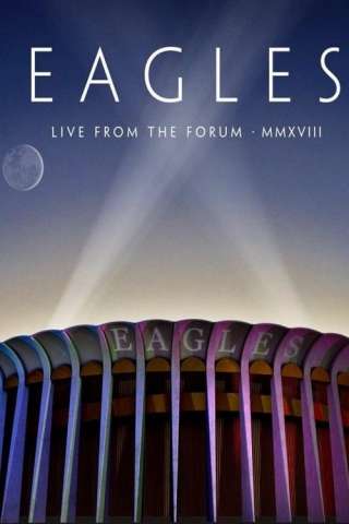 Eagles: Live From The Forum MMXVIII (2020) streaming