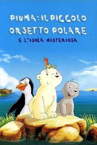 Piuma il Piccolo Orsetto Polare e l'Isola Misteriosa (2005) streaming